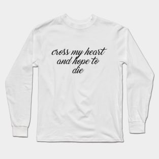 Cross my heart and hope to die Long Sleeve T-Shirt